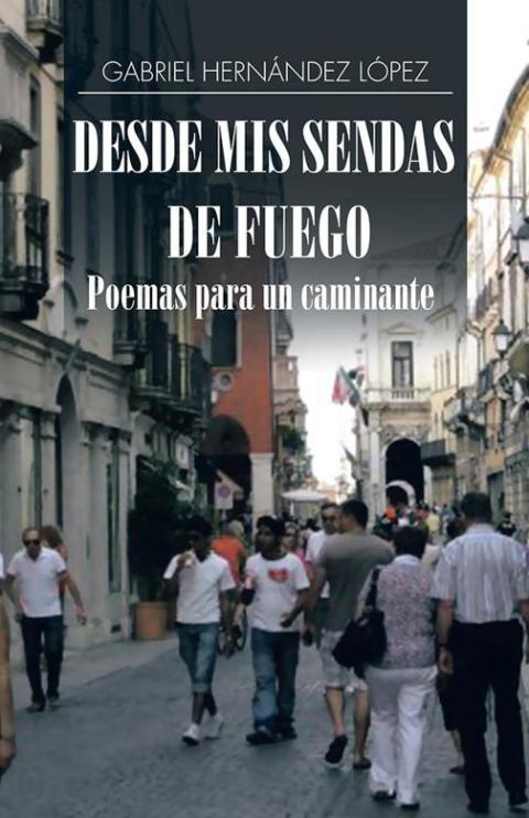 Cover image for book Desde Mis Sendas De Fuego Cuentos De Un Caminante/ Desde Mis Sendas De Fuego Poemas Para Un Caminante