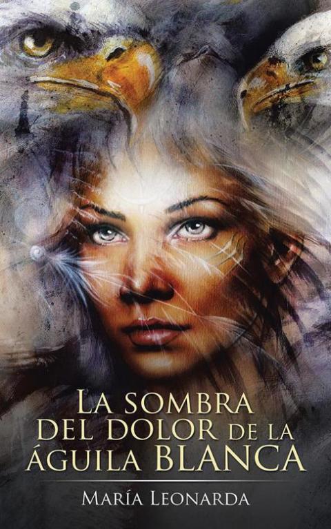 Cover image for book La Sombra Del Dolor De La Águila Blanca