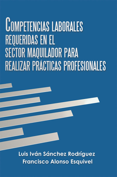 Cover image for book Competencias Laborales Requeridas En El Sector Maquilador Para Realizar Prácticas Profesionales