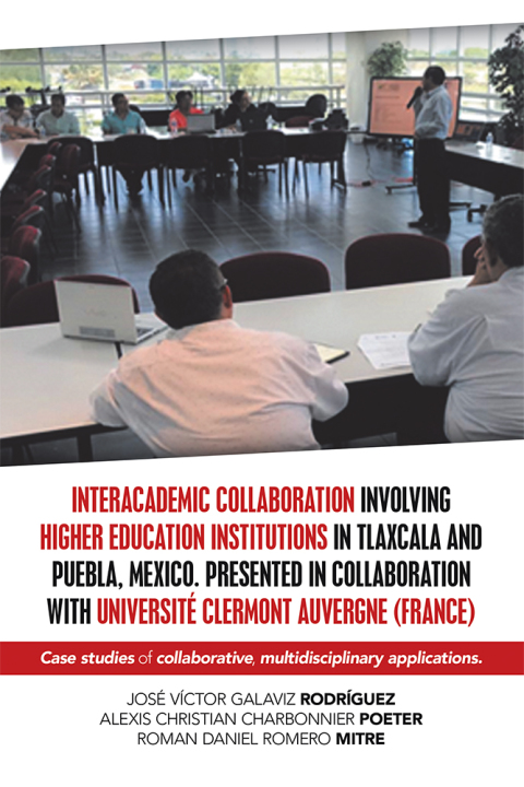 Cover image for book Interacademic Collaboration Involving Higher Education Institutions in Tlaxcala and Puebla, Mexico. Presented in Collaboration with Université Clermont Auvergne (France)