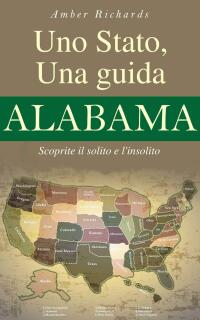 Cover image: Uno Stato, una guida - Alabama Scoprite il solito e l'insolito 9781507103579