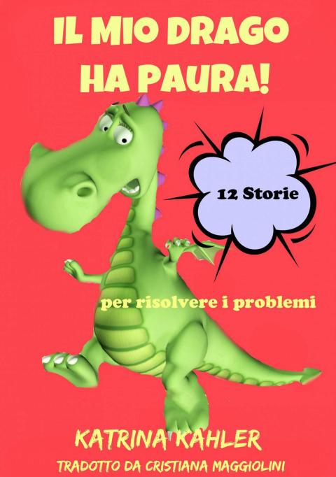Cover image for book Il Mio Drago ha paura! 12 storie per risolvere i problemi
