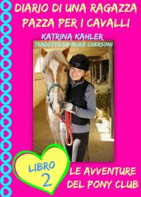 Cover image: Diario di una Ragazza Pazza per i Cavalli - Libro Secondo: Le Avventure del Pony Club 9781507109731
