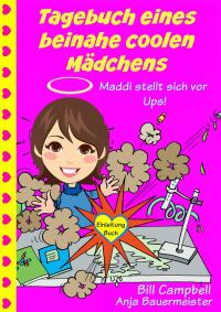 Cover image: Tagebuch eines beinahe coolen Mädchens - Maddi stellt sich vor - Ups! 9781507127346