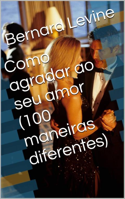 Cover image for book Como agradar ao seu amor  (100 maneiras diferentes)