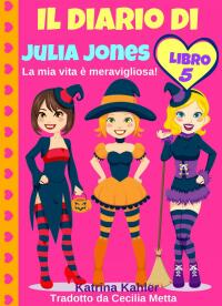 Imagen de portada: Il diario di Julia Jones - Libro 5 - La mia vita è meravigliosa! 9781507146583