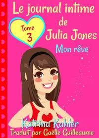 Imagen de portada: Le journal intime de Julia Jones  Tome 3  Mon rêve