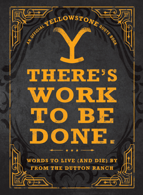 Cover image for book There's Work to Be Done. (An Official Yellowstone Quote Book)