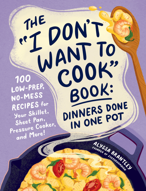 Cover image for book The "I Don't Want to Cook" Book: Dinners Done in One Pot