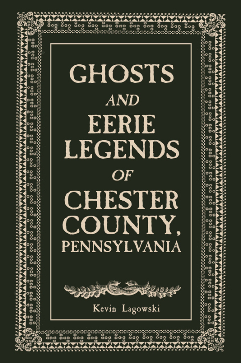 Cover image for book Ghosts and Eerie Legends of Chester County, Pennsylvania
