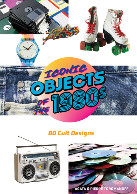 Cover image for book Iconic Objects of the 1980s