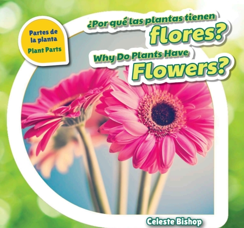 Cover image for book ¿Por qué las plantas tienen flores? / Why Do Plants Have Flowers?