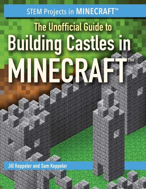 Cover image for book The Unofficial Guide to Building Castles in Minecraft
