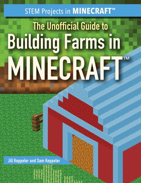 Cover image for book The Unofficial Guide to Building Farms in Minecraft