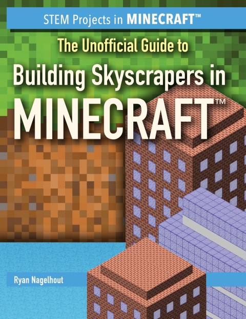 Cover image for book The Unofficial Guide to Building Skyscrapers in Minecraft