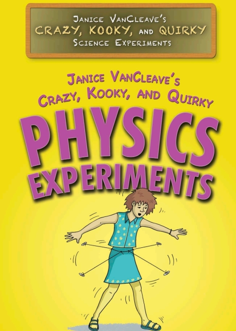 Cover image for book Janice VanCleave’s Crazy, Kooky, and Quirky Physics Experiments
