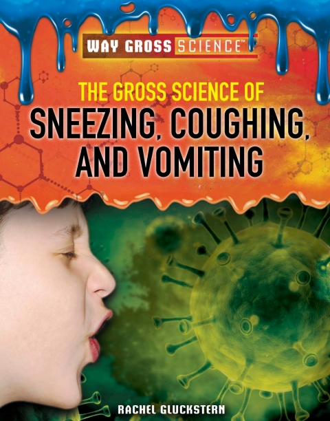 Cover image for book The Gross Science of Sneezing, Coughing, and Vomiting