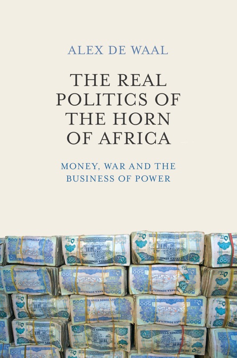 Cover image for book The Real Politics of the Horn of Africa: Money, War and the Business of Power