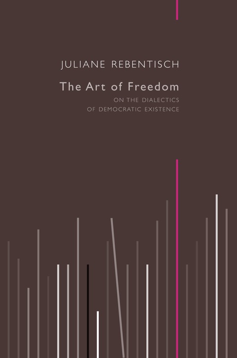 Cover image for book The Art of Freedom: On the Dialectics of Democratic Existence