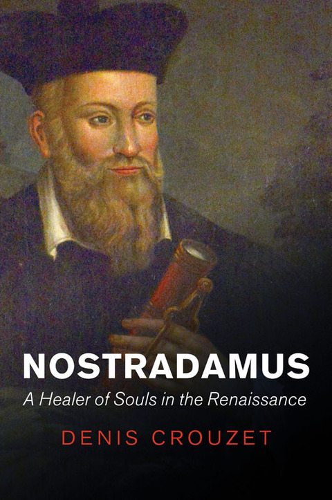 Cover image for book Nostradamus: A Healer of Souls in the Renaissance