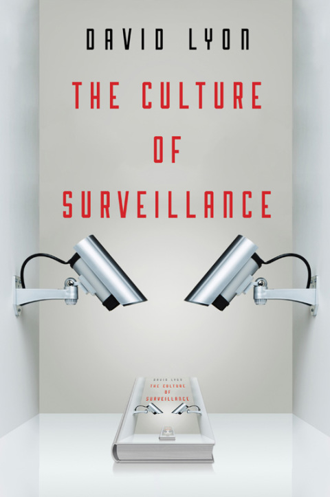 Cover image for book The Culture of Surveillance: Watching as a Way of Life