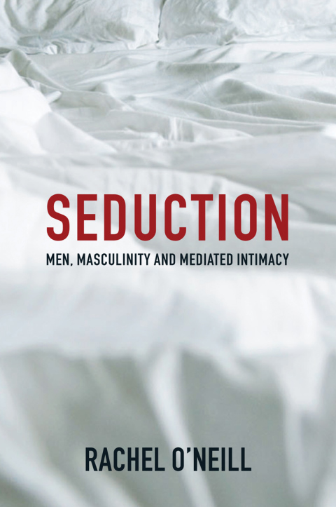 Cover image for book Seduction: Men, Masculinity and Mediated Intimacy