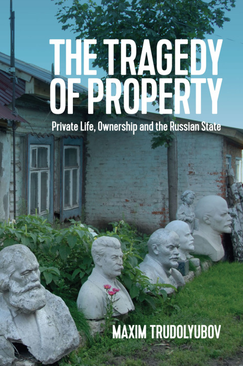 Cover image for book The Tragedy of Property: Private Life, Ownership and the Russian State