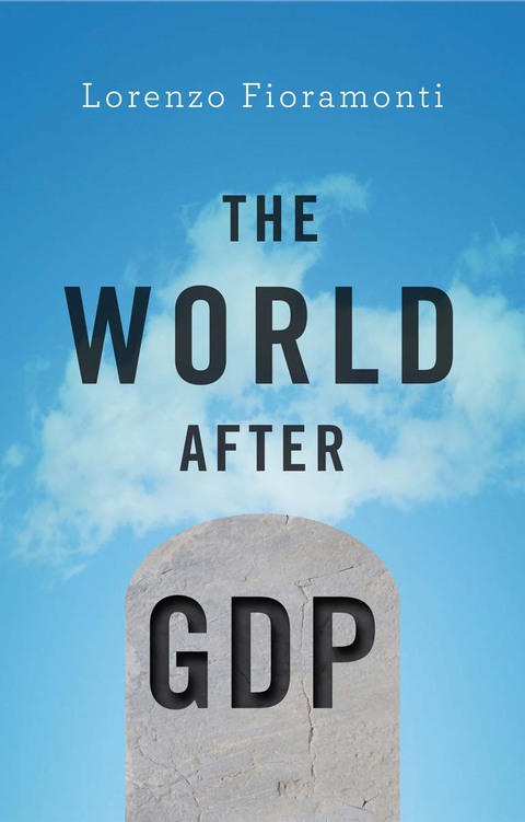 Cover image for book The World After GDP: Politics, Business and Society in the Post Growth Era