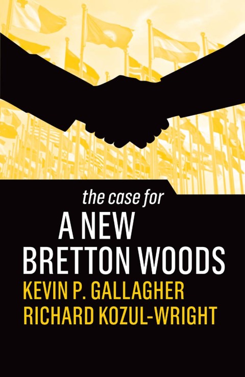 The Case for a New Bretton Woods 