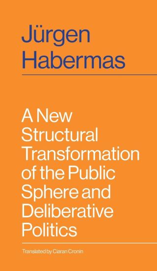 A New Structural Transformation of the Public Sphere and Deliberative Politics