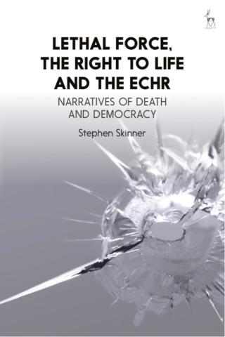 Lethal Force, the Right to Life and the ECHR
