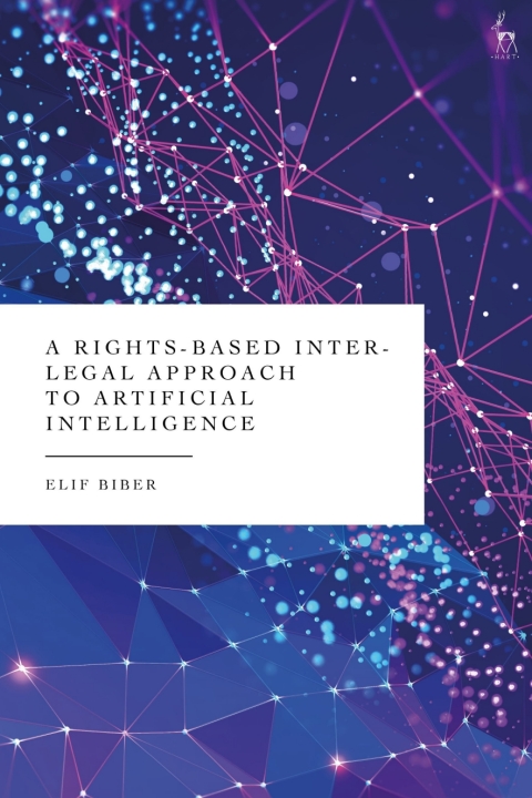 Cover image for book A Rights-Based Inter-Legal Approach to Artificial Intelligence