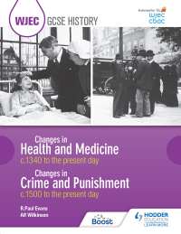 Cover image: WJEC GCSE History: Changes in Health and Medicine c.1340 to the present day and Changes in Crime and Punishment, c.1500 to the present day 9781510403192