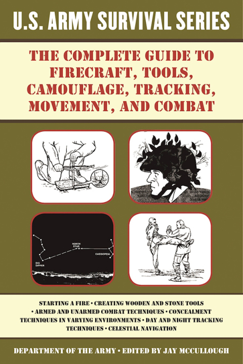 Cover image for book The Complete U.S. Army Survival Guide to Firecraft, Tools, Camouflage, Tracking, Movement, and Combat