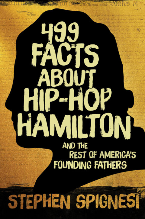 Cover image for book 499 Facts about Hip-Hop Hamilton and the Rest of America's Founding Fathers