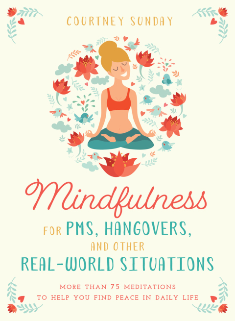 Mindfulness for PMS, Hangovers, and Other Real-World Situations 