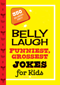 صورة الغلاف: Belly Laugh Funniest, Grossest Jokes for Kids 9781631582677