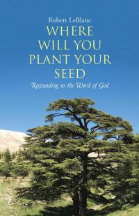 Cover image: Where Will You Plant Your Seed 9781512702545