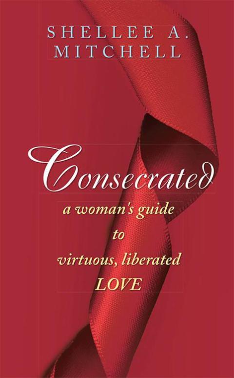 Cover image for book Consecrated a Woman's Guide to Virtuous, Liberated Love