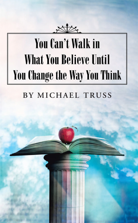 Cover image for book You Can’T Walk in What You Believe Until You Change the Way You Think