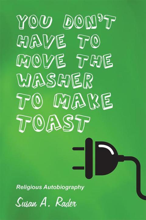 Cover image for book YOU DON'T HAVE TO MOVE THE WASHER TO MAKE TOAST