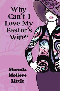 Cover image: Why Can’T I Love My Pastor’S Wife? 9781512766547