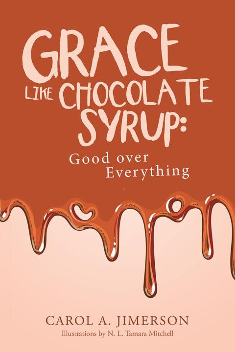 Cover image for book Grace Like Chocolate Syrup: Good over Everything