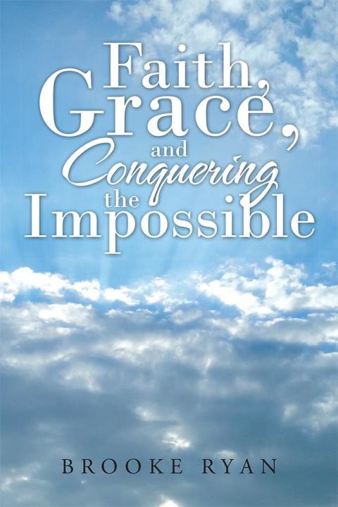 Cover image for book Faith, Grace, and Conquering the Impossible