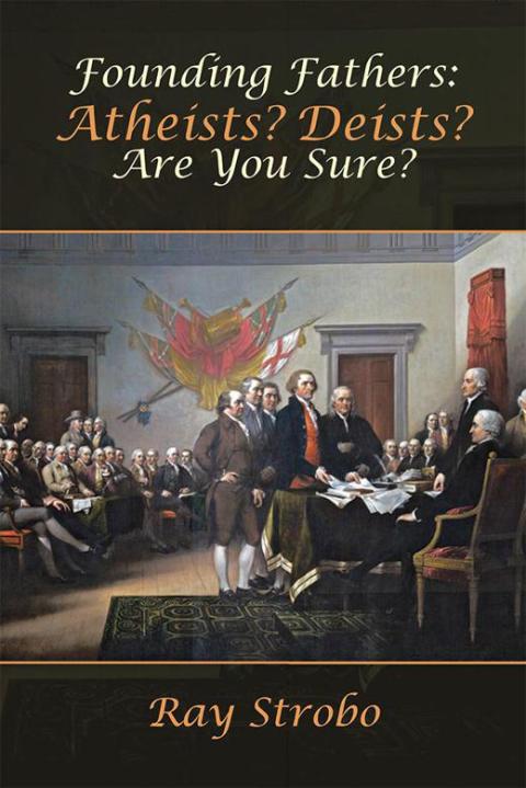 Cover image for book Founding Fathers: Atheists? Deists? Are You Sure?