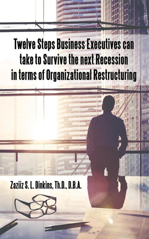 Cover image for book Twelve Steps Business Executives Can Take to Survive the Next Recession in Terms of Organizational Restructuring