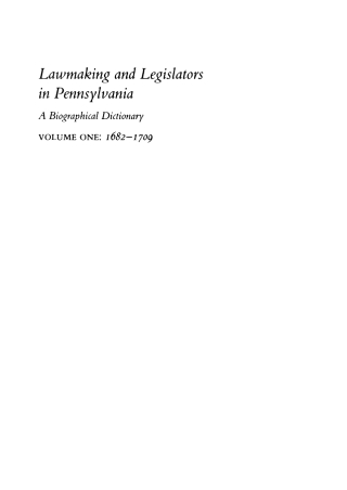 Lawmaking and Legislators in Pennsylvania, Volume 1, 1682-1709