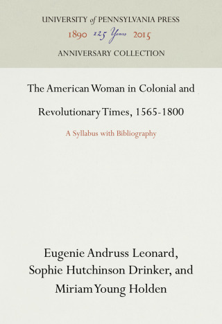 The American Woman in Colonial and Revolutionary Times, 1565-1800