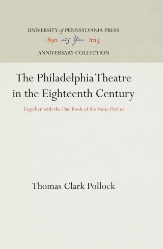 The Philadelphia Theatre in the Eighteenth Century