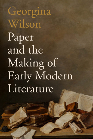 Paper and the Making of Early Modern Literature